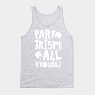 Part Irish All Trouble Funny St Patrick For Kids Tank Top